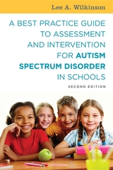 Best Practice Guide to Assessment and Intervention for Autism Spectrum Disorder in Schools, Second Edition -  Lee A. Wilkinson