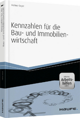 Kennzahlen für die Bau- und Immobilienwirtschaft - inkl. Arbeitshilfen online - Helmut Geyer