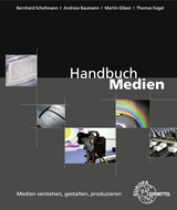 Handbuch Medien - Medien verstehen, gestalten, produzieren - Andreas Baumann, Thomas Kegel, Martin Gläser, Bernhard Schellmann