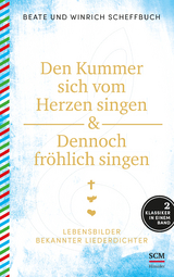 Den Kummer sich vom Herzen singen & Dennoch fröhlich singen - Beate Scheffbuch, Winrich Scheffbuch