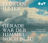 Gerade war der Himmel noch blau. Texte zur Kunst - Florian Illies