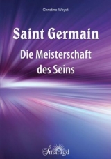 Saint Germain: Die Meisterschaft des Seins - Christine Woydt