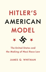 Hitler's American Model -  James Q. Whitman