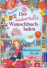 Der zauberhafte Wunschbuchladen 3. Schokotörtchen für alle! - Katja Frixe