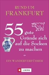 Rund um Frankfurt – 55 gute Gründe sich auf die Socken zu machen - Astrid Biesemeier