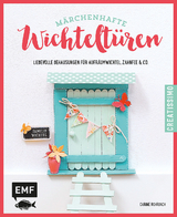 Märchenhafte Wichteltüren - Carine Rohrbach