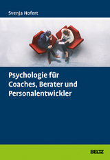 Psychologie für Coaches, Berater und Personalentwickler - Svenja Hofert