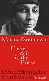 Unsre Zeit ist die Kürze - Marina Zwetajewa