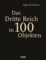 Das Dritte Reich in 100 Objekten - Roger Moorhouse