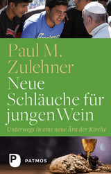 Neue Schläuche für jungen Wein - Paul M. Zulehner