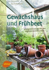 Gewächshaus und Frühbeet - Eva Schumann