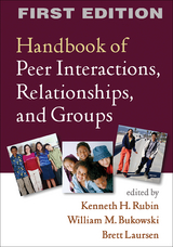 Handbook of Peer Interactions, Relationships, and Groups, First Edition - 