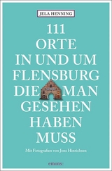 111 Orte in und um Flensburg, die man gesehen haben muss - Jela Henning