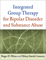 Integrated Group Therapy for Bipolar Disorder and Substance Abuse -  Hilary S. Connery,  Roger D. Weiss