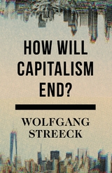 How Will Capitalism End? - Wolfgang Streeck