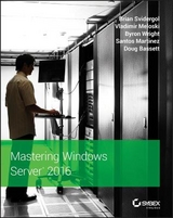 Mastering Windows Server 2016 - Svidergol, Brian; Meloski, Vladimir; Wright, Byron; Martinez, Santos; Bassett, Doug