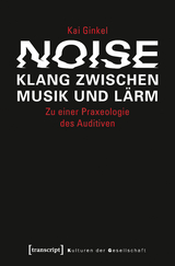 Noise – Klang zwischen Musik und Lärm - Kai Ginkel