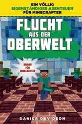 Flucht aus der Oberwelt - Roman für Minecrafter - Danica Davidson