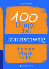 100 Dinge über Braunschweig, die man wissen sollte - Christopher Schulze