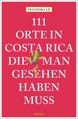 111 Orte in Costa Rica, die man gesehen haben muss - Franziska Lô