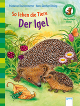 So leben die Tiere. Der Igel - Friederun Reichenstetter