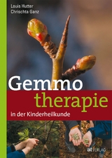 Gemmotherapie in der Kinderheilkunde - Chrischta Ganz, Louis Hutter