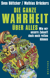 Die ganze Wahrheit über alles - Sven Böttcher, Mathias Bröckers