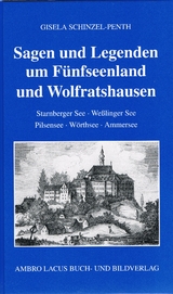 Sagen und Legenden um Fünfseenland und Wolfratshausen - Schinzel-Penth, Gisela