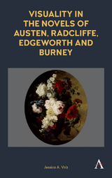 Visuality in the Novels of Austen, Radcliffe, Edgeworth and Burney - Jessica A. Volz