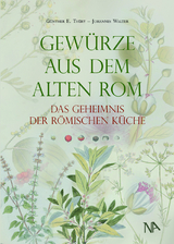 Gewürze aus dem Alten Rom - Günther E. Thüry, Johannes Walter