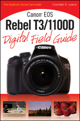 Canon EOS Rebel T3/1100D Digital Field Guide - Charlotte K. Lowrie