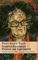 Friedrich Dürrenmatt - Visionen und Experimente - Peter André Bloch