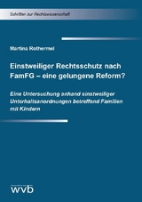 Einstweiliger Rechtsschutz nach FamFG – eine gelungene Reform? - Martina Rothermel