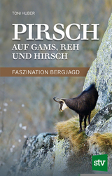 Pirsch auf Gams, Reh und Hirsch - Toni Huber