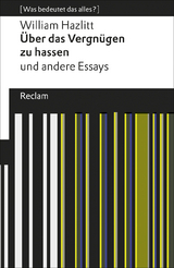 Über das Vergnügen zu hassen und andere Essays. [Was bedeutet das alles?] - William Hazlitt