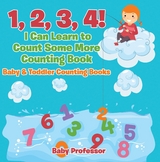 1, 2, 3, 4! I Can Learn to Count Some More Counting Book - Baby & Toddler Counting Books -  Baby Professor