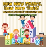 How Many Fingers, How Many Toes? Counting to Ten One by One Counting Book - Baby & Toddler Counting Books - Baby Professor