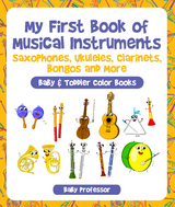 My First Book of Musical Instruments: Saxophones, Ukuleles, Clarinets, Bongos and More - Baby & Toddler Color Books -  Baby Professor