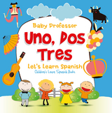 Uno, Dos, Tres: Let's Learn Spanish | Children's Learn Spanish Books -  Baby Professor