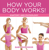 How Your Body Works! | Anatomy and Physiology -  Baby Professor