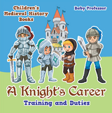 A Knight's Career: Training and Duties- Children's Medieval History Books - Baby Professor