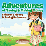 Adventures of Saving & Making Money -Children's Money & Saving Reference -  Baby Professor