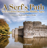 A Serf's Path to Freedom During the Middle Ages- Children's Medieval History Books - Baby Professor