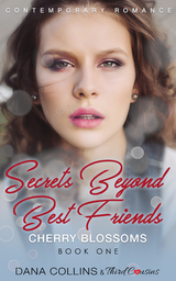 Secrets Beyond Best Friends - Cherry Blossoms (Book 1) Contemporary Romance - Third Cousins, Dana Collins