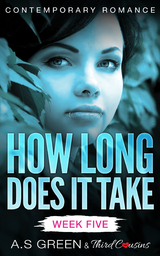 How Long Does It Take - Week Five (Contemporary Romance) - Third Cousins, A.S Green