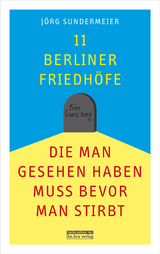 11 Berliner Friedhöfe, die man gesehen haben muss, bevor man stirbt - Jörg Sundermeier