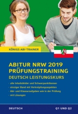 Abitur Nordrhein-Westfalen 2019 Prüfungstraining – Deutsch Leistungskurs. Königs Abi-Trainer: - Ralf Gebauer