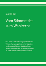 Vom Stimmrecht zum Wahlrecht - Silke Schöps