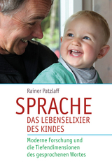 Sprache – das Lebenselixier des Kindes - Rainer Patzlaff