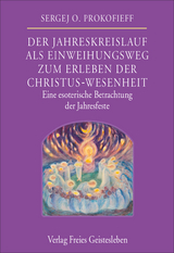 Der Jahreskreislauf als Einweihungsweg zum Erleben der Christus-Wesenheit - Sergej O. Prokofieff